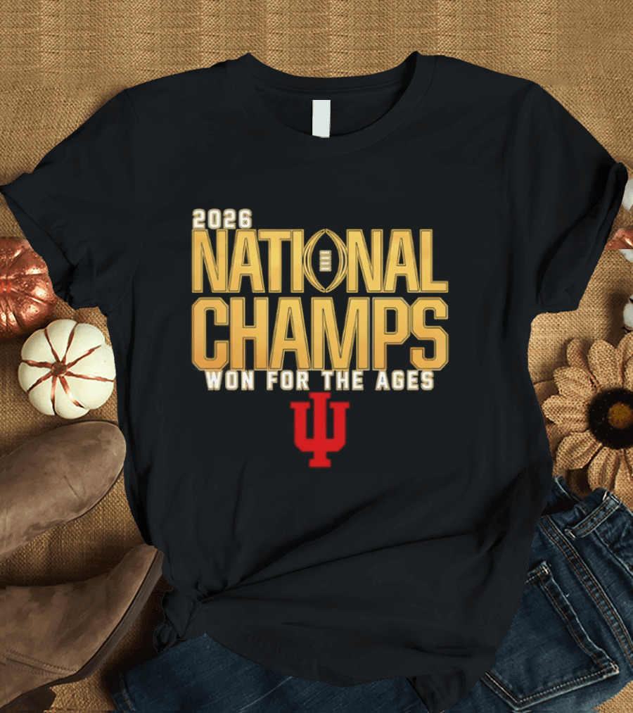2026 National Champs Won For The Ages Indiana Hoosiers T-Shirt