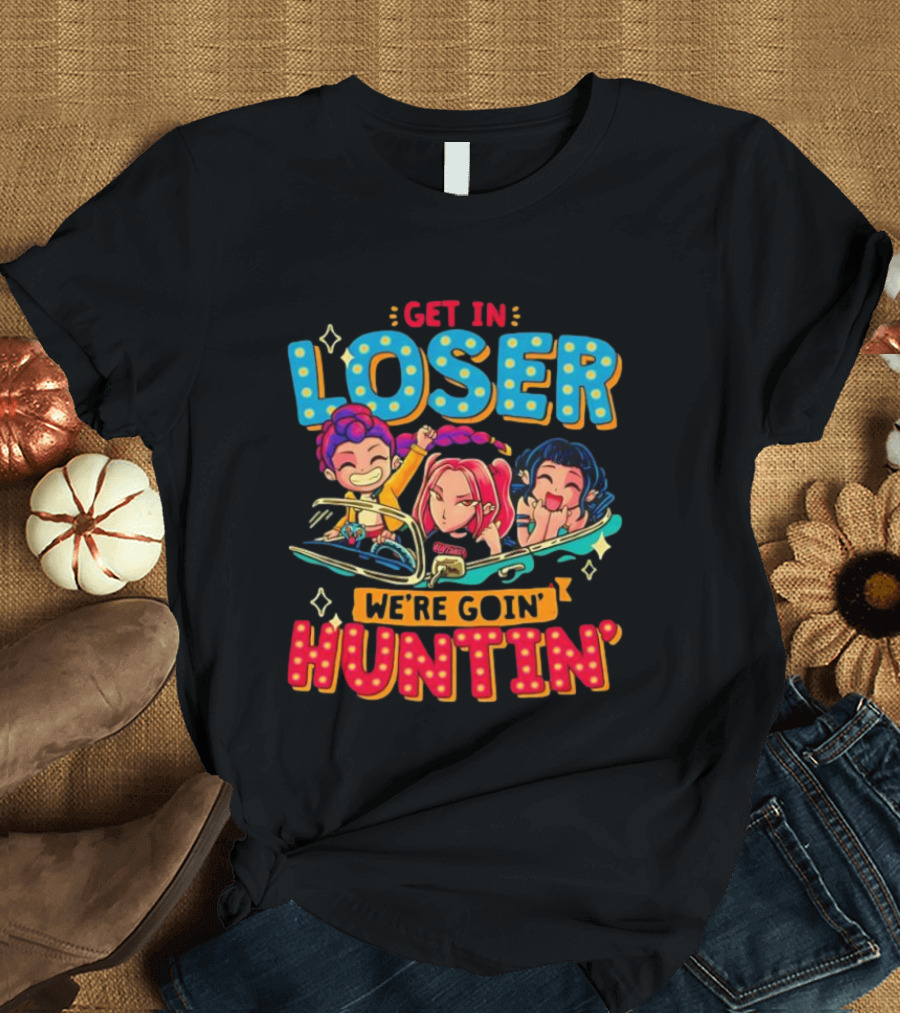 Hunters X Get In Loser We're Goin' Huntin' Adventure Ride T-Shirt