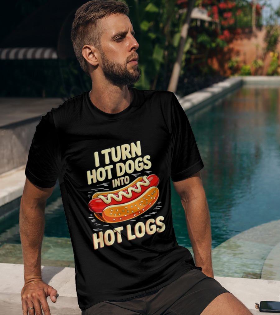 I Turn Hot Dogs Into Hot Logs Funny Joke Sausage Pun T-Shirt