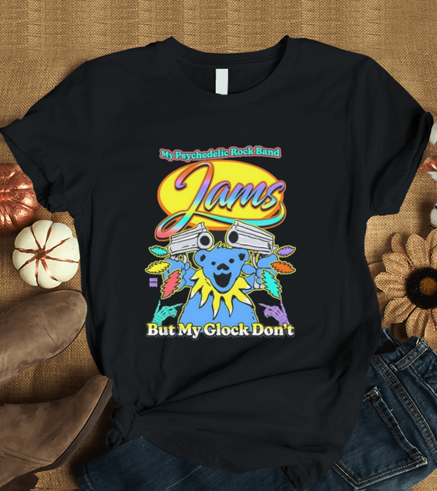 My Psychedelic Rock Band Jams But My Glock Don’t Graphic T-Shirt