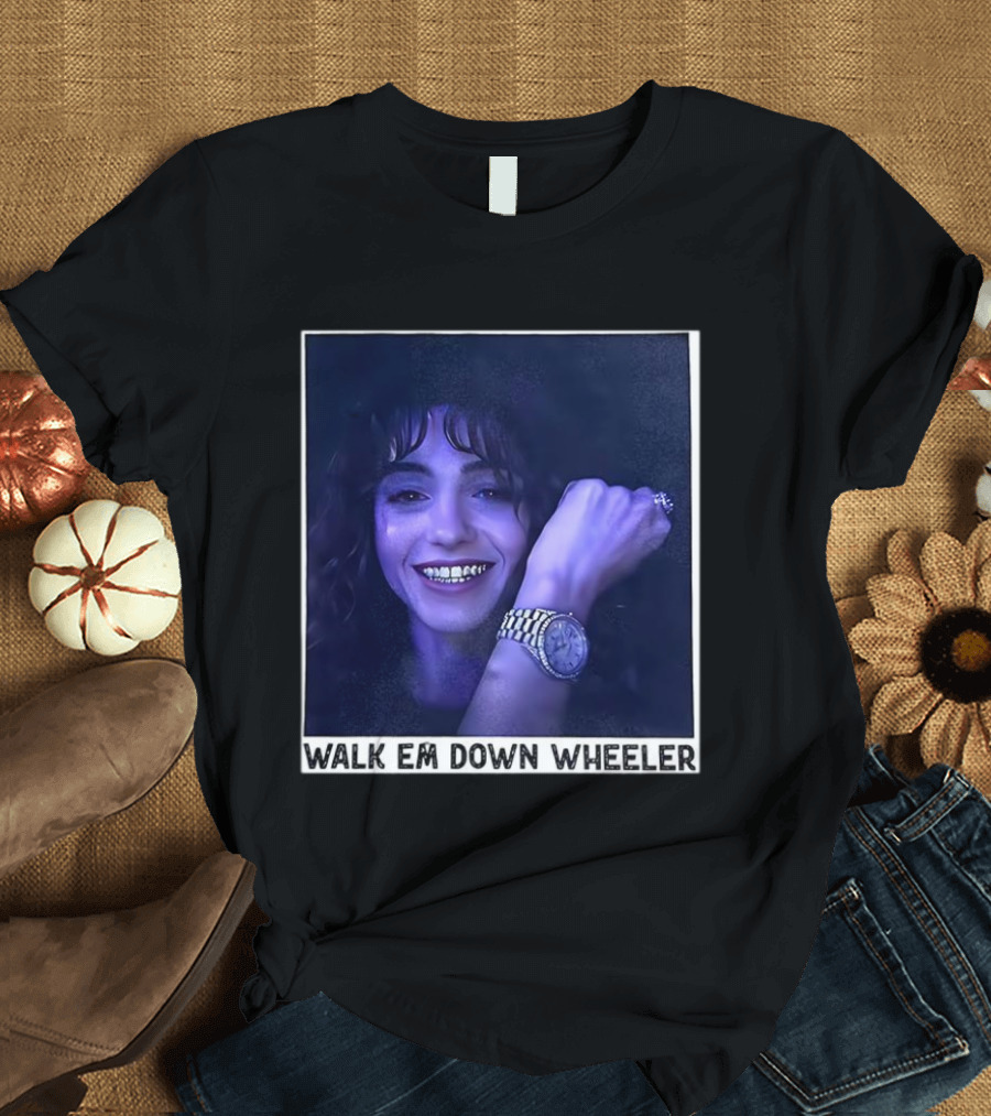 Walk Em Down Wheeler Nancy Wheeler Stranger Things T-Shirt