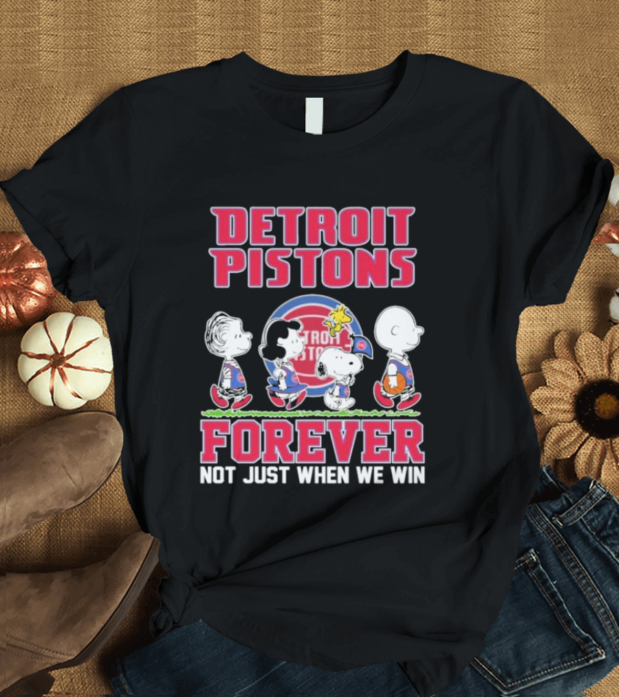 Detroit Pistons Forever Snoopy And Peanuts Characters Not Just When We Win T-Shirt