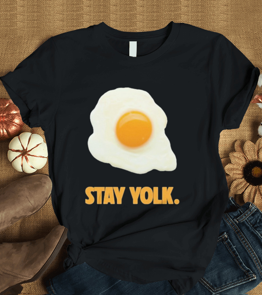Stay Yolk Egg Encouragement T-Shirt