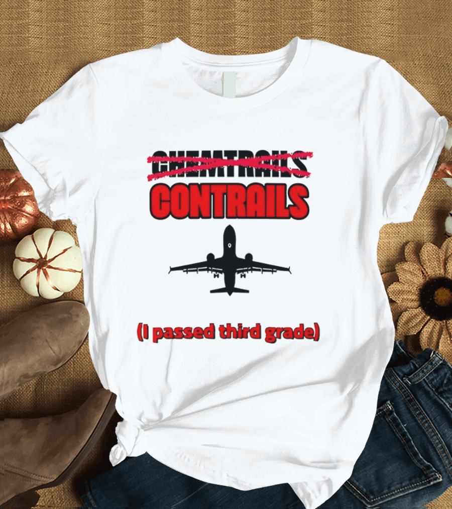 Chemtrails Contrails I Passed Third Grade Airplane T-Shirt