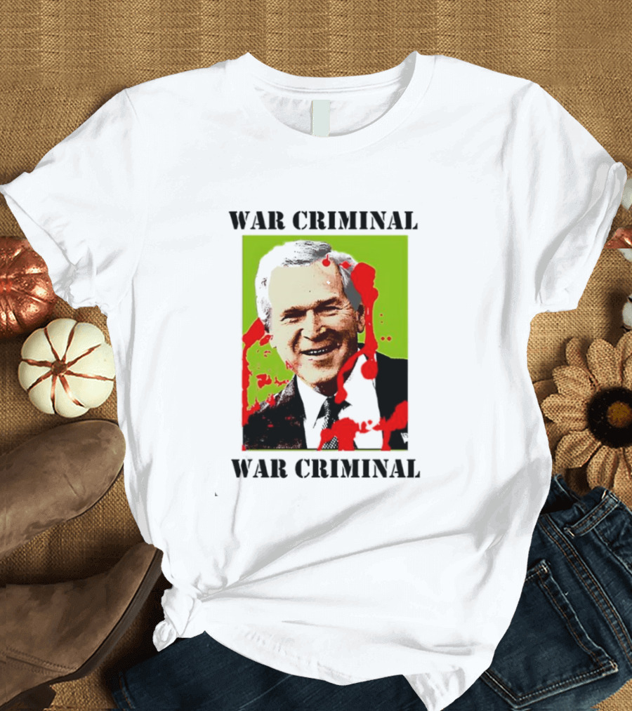 George W. Bush War Criminal T-Shirt
