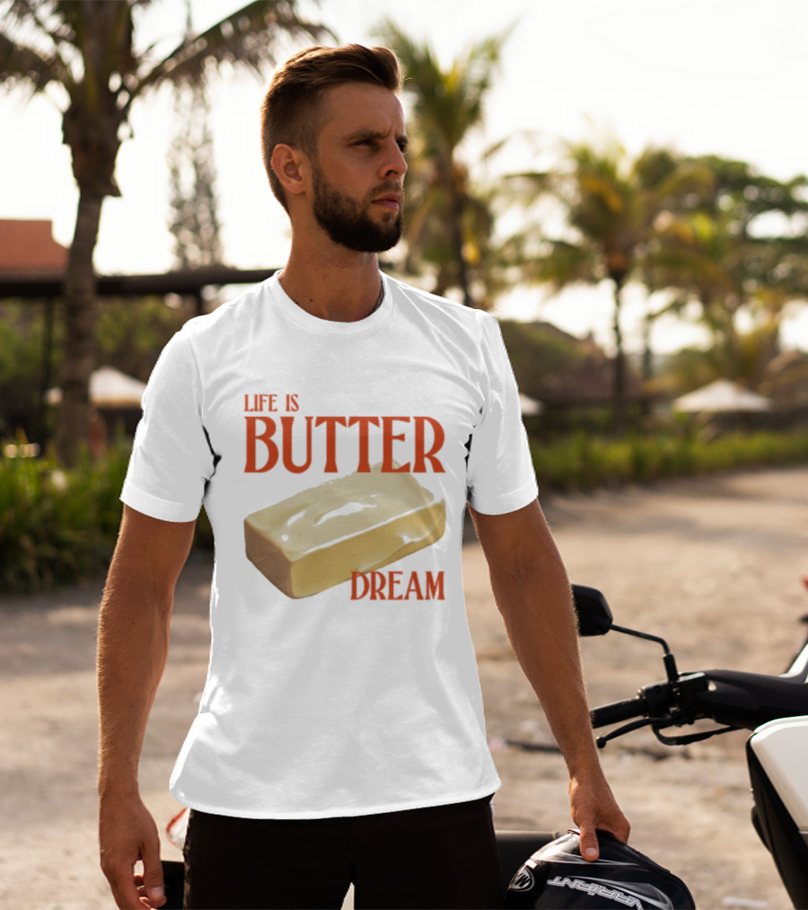 Life Is Butter Dream Funny Pun With Butter T-Shirt