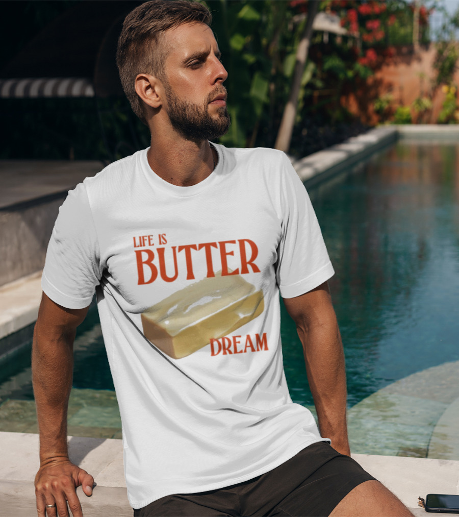 Life Is Butter Dream Funny Pun With Butter T-Shirt