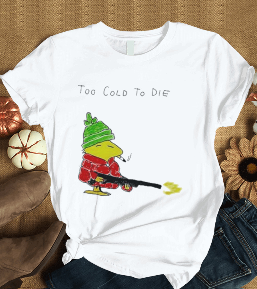 Snoopy Woodstock The Peanuts Too Cold To Die Winter Humor T-Shirt