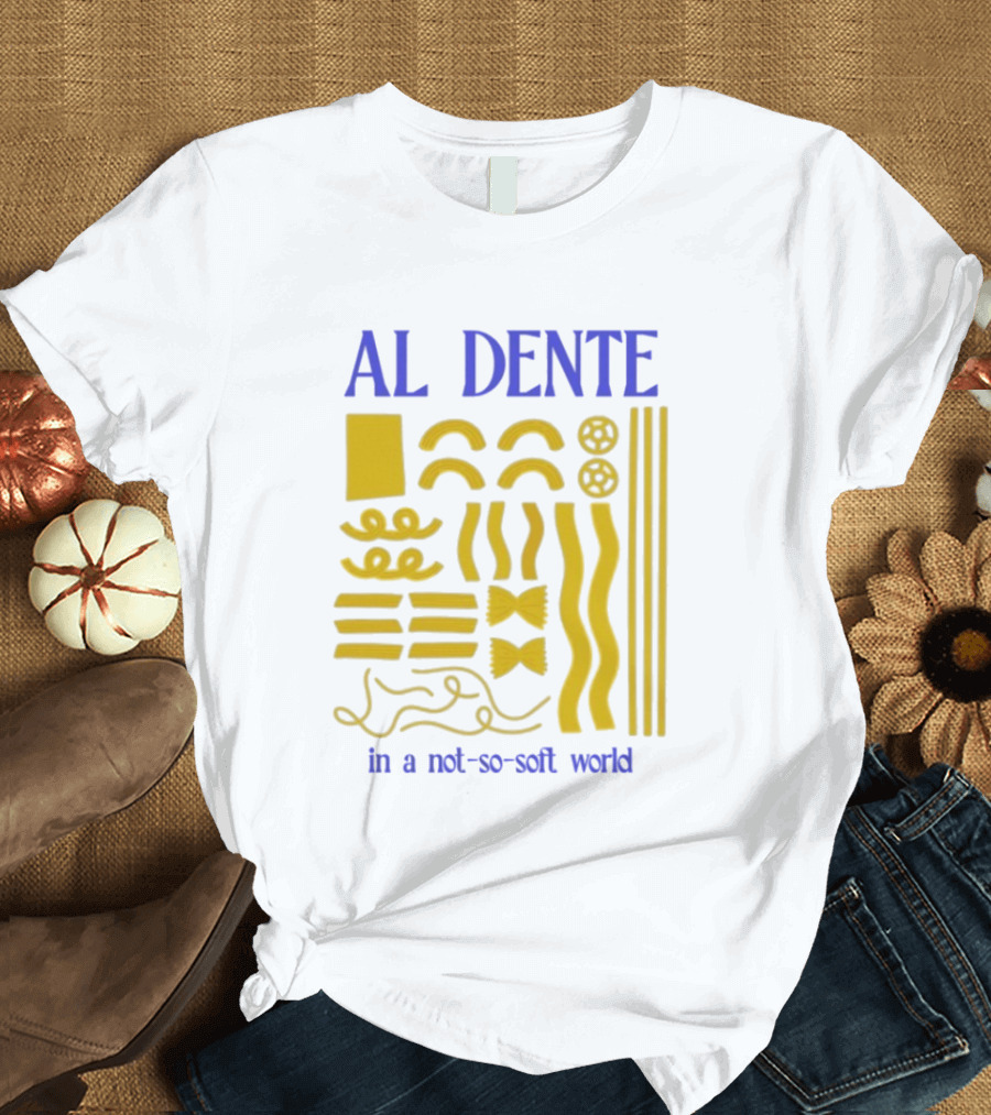Al Dente Pasta Varieties In A Not So Soft World T-Shirt