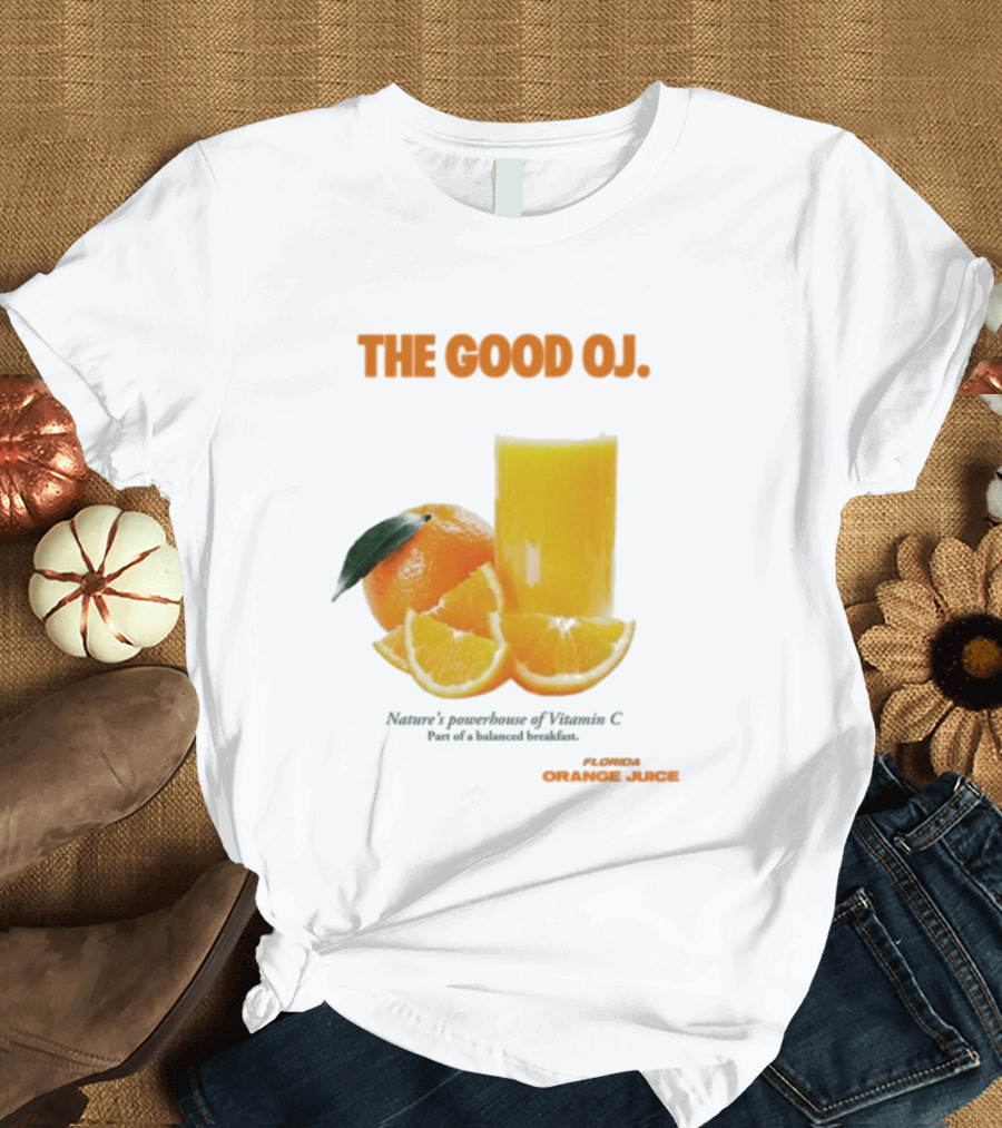 The Good Oj Nature’s Powerhouse Of Vitamin C Part Of A Balanced Breakfast T-Shirt