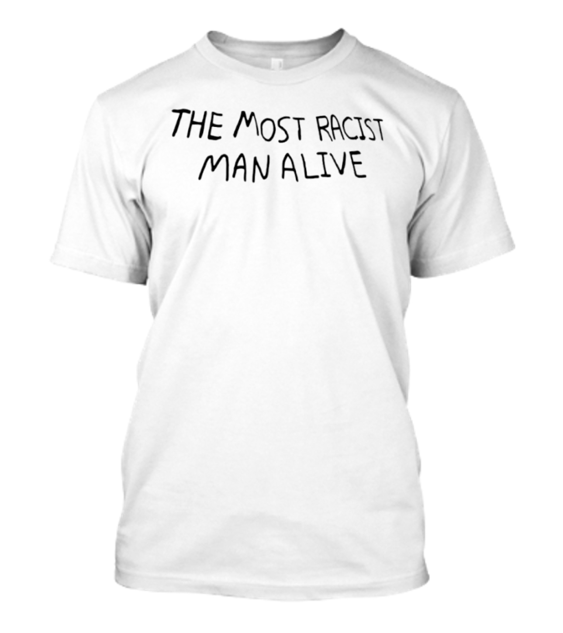 The Most Racist Man Alive T-Shirt