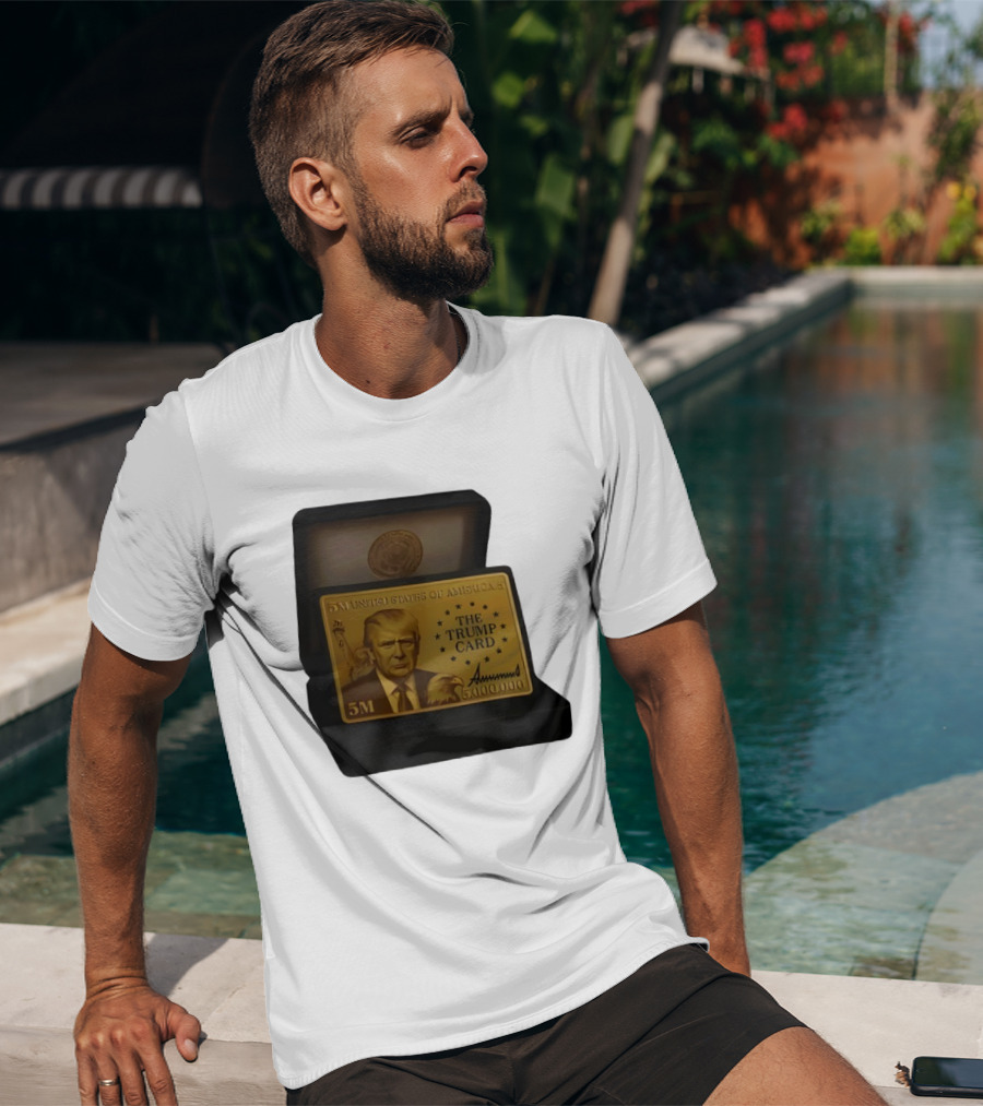 5 Million Dollars Of America The Trump Card 5M Gold Card T-Shirt