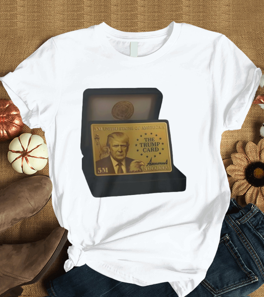 5 Million Dollars Of America The Trump Card 5M Gold Card T-Shirt