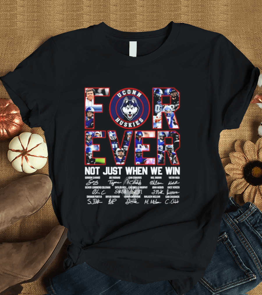 Forever UConn Huskies Not Just When We Win Players Signatures T-Shirt