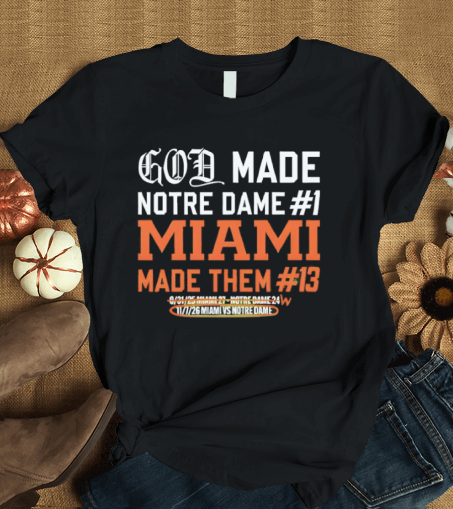 God Made Notre Dame #1 Miami Made Them #13 College Football Rivalry T-Shirt