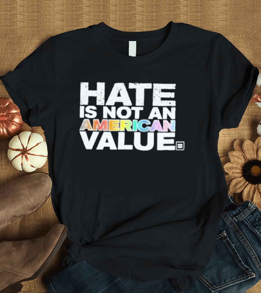Hate Is Not An American Value Pride Human Rights Campaign Rainbow T-Shirt
