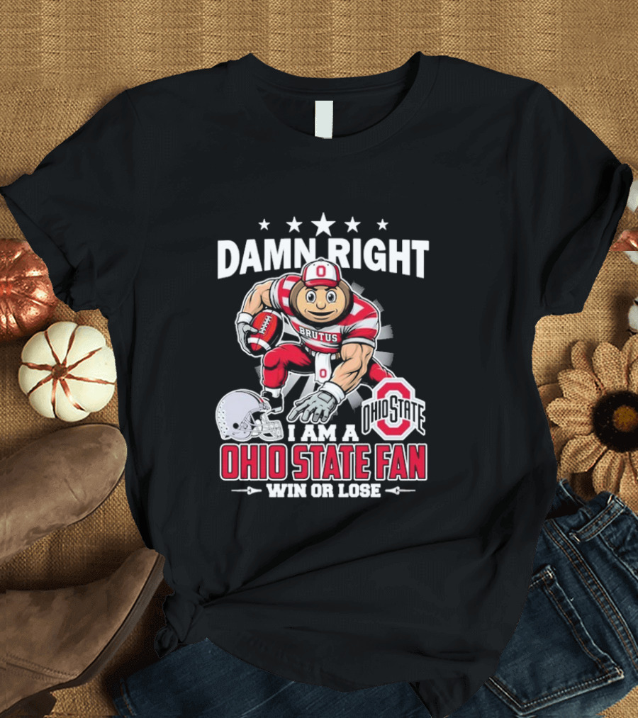 Damn Right Ohio State Buckeyes Fan Win Or Lose Brutus T-Shirt