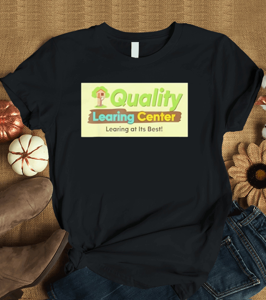 Quality Learing Center Child Care Learing At Its Best Treehouse T-Shirt