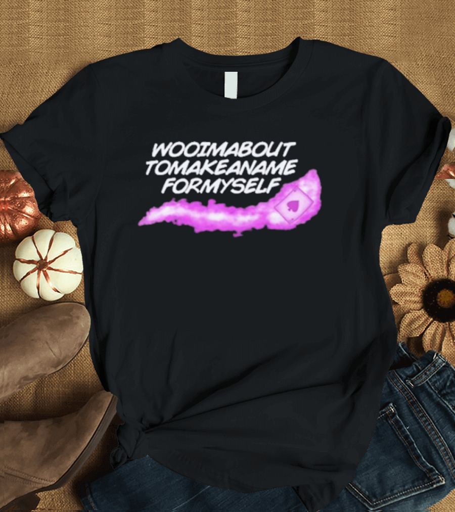 Woo I'm Bouta To Make A Name For Myself Playing Card Magic T-Shirt