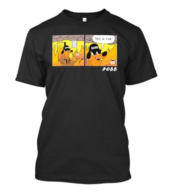 This Is Fine Meme Parody Sponsored Dog Bange T-Shirt