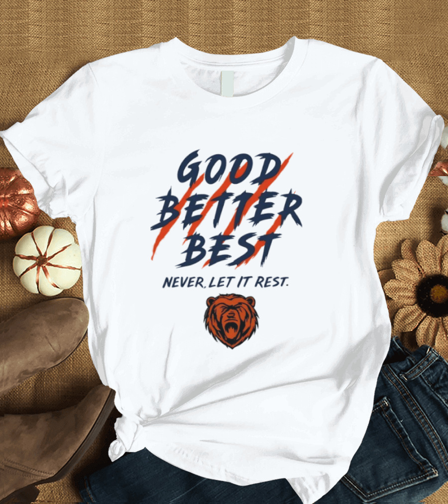 Chicago Bears Good Better Best Never Let It Rest Football Fan Essential T-Shirt