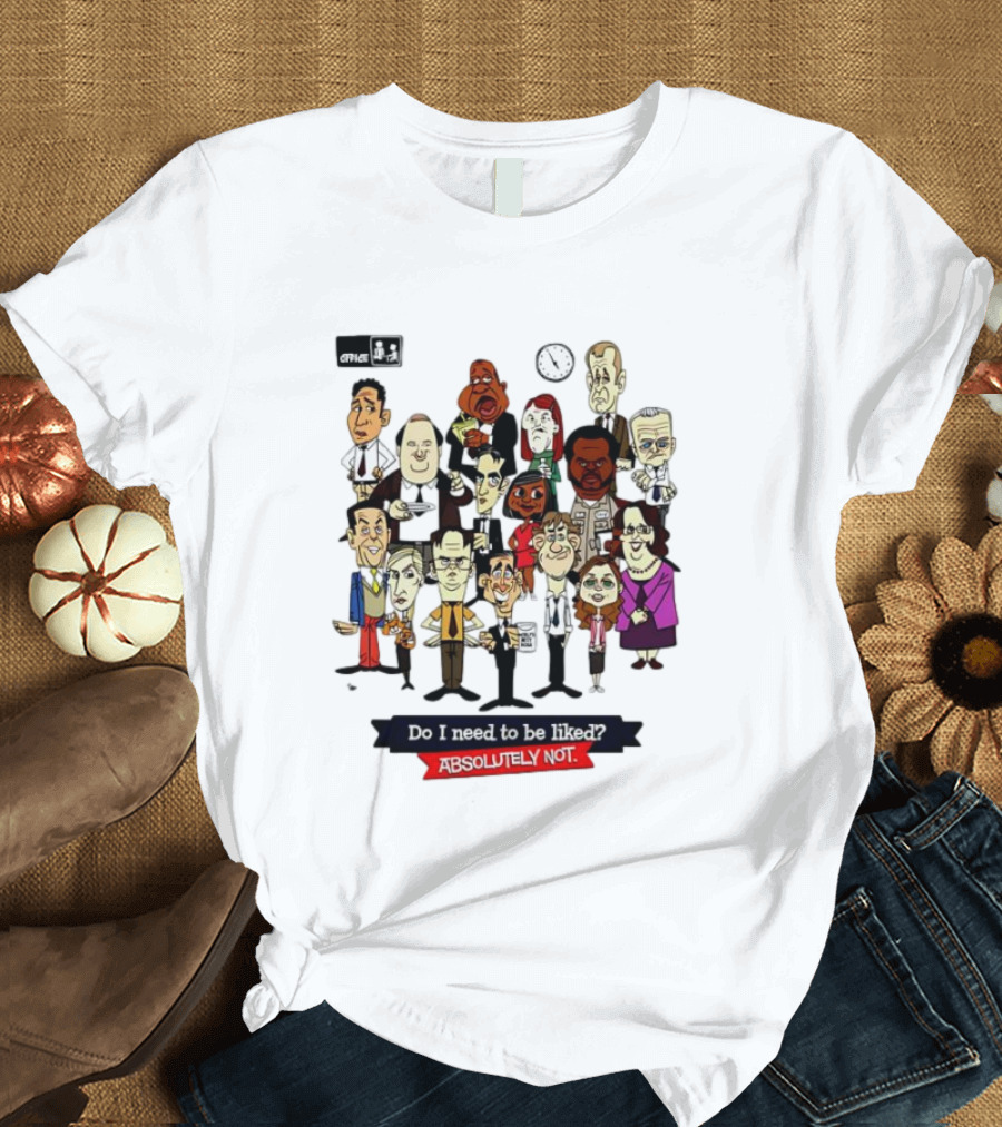 The Office Illustrated Characters Do I Need To Be Liked Absolutely Not T-Shirt