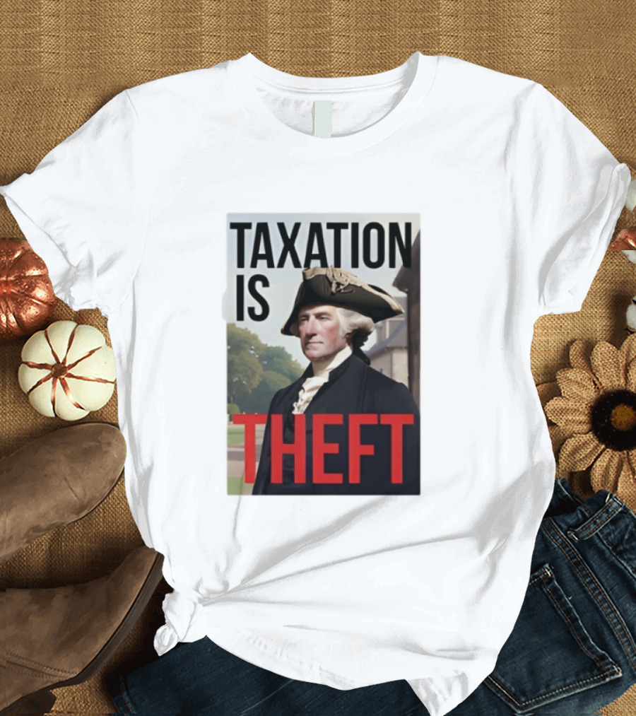 Taxation Is Theft George Washington Perception T-Shirt