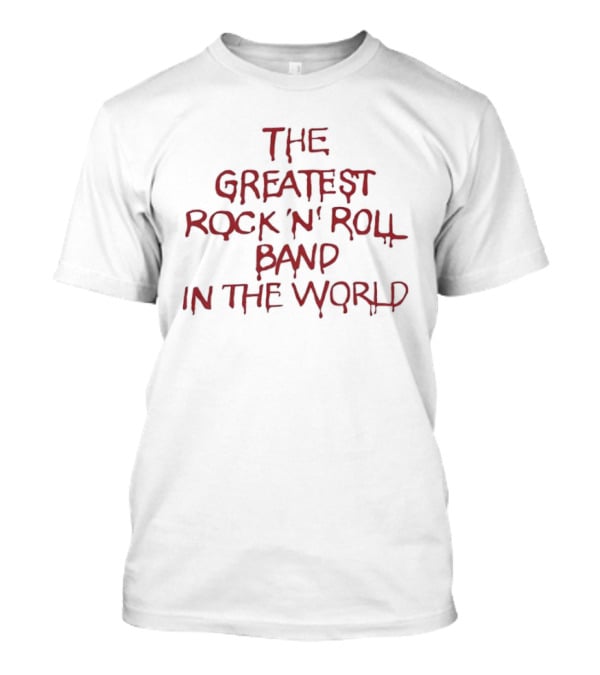 The Greatest Rock N Roll Band In The World T-Shirt