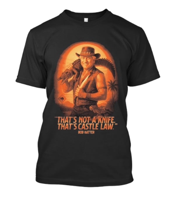 Bob Katter That’s Not A Knife That’s Castle Law Crusader Gator T-Shirt