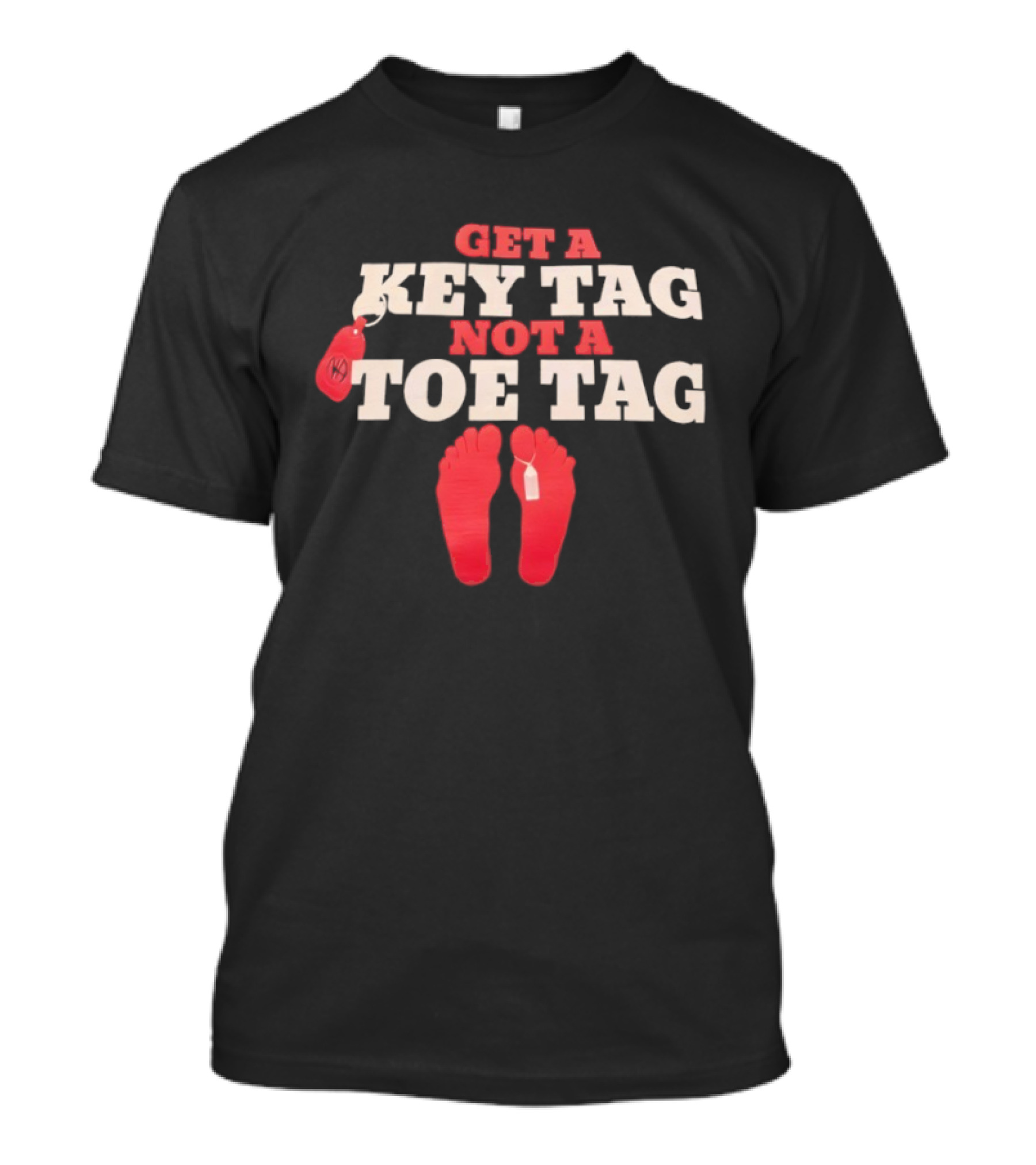 Get A Key Tag Not A Toe Tag Motivational Safety Awareness T-Shirt