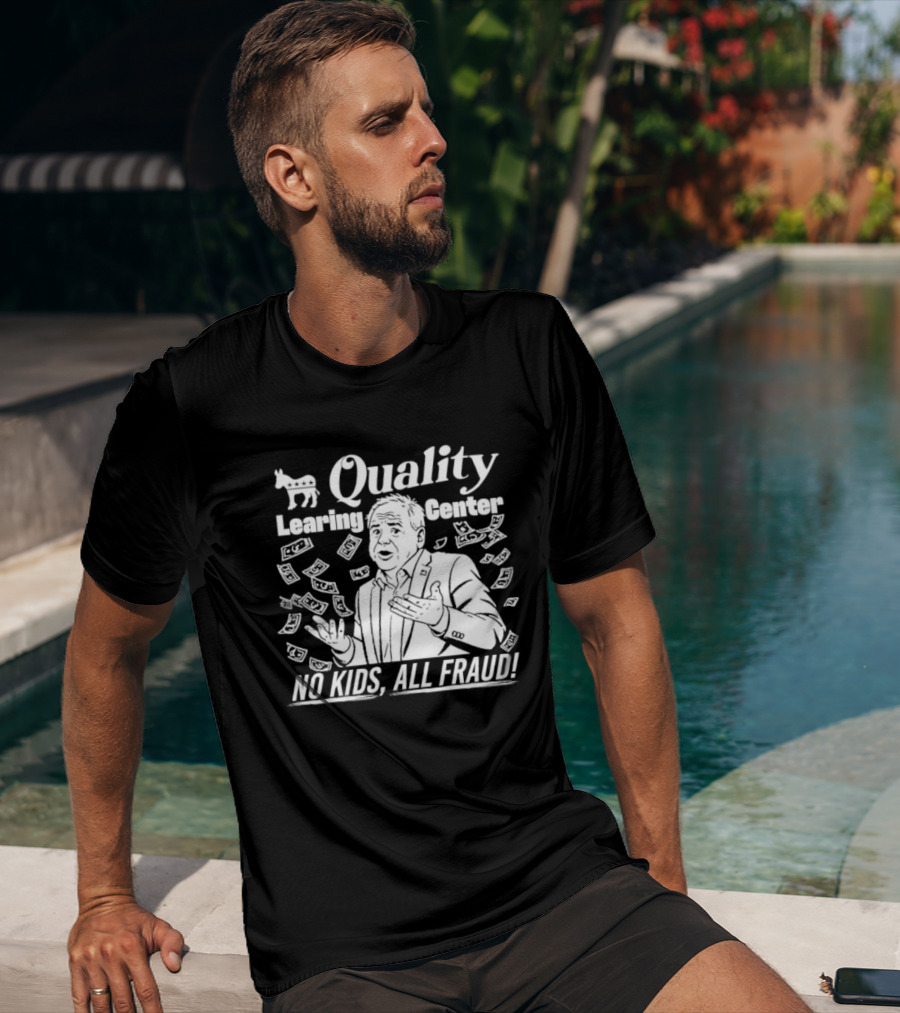 Quality Learning Center No Kids All Fraud Money Scandal T-Shirt
