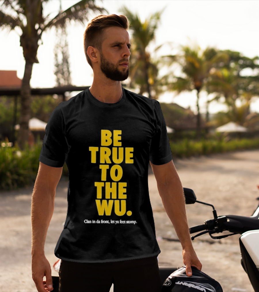 Be True To The Wu Clan In Da Front Let Ya Feet Stomp T-Shirt