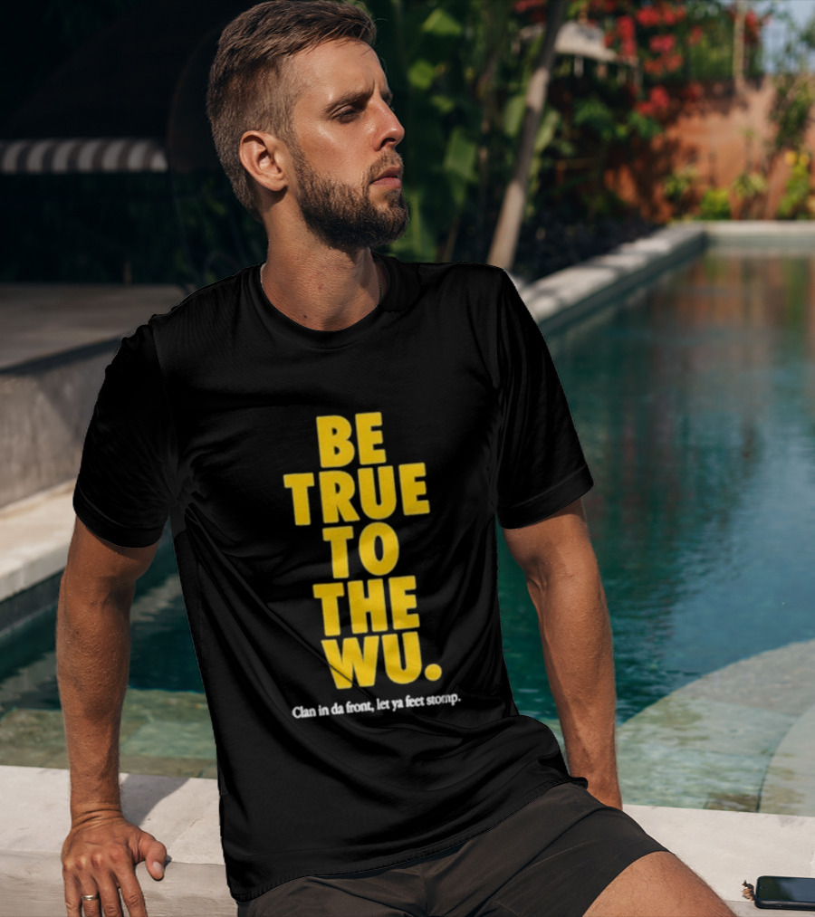 Be True To The Wu Clan In Da Front Let Ya Feet Stomp T-Shirt