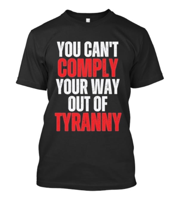 You Can't Comply Your Way Out Of Tyranny Bold Red And White T-Shirt
