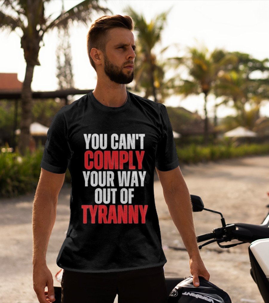 You Can't Comply Your Way Out Of Tyranny Bold Red And White T-Shirt