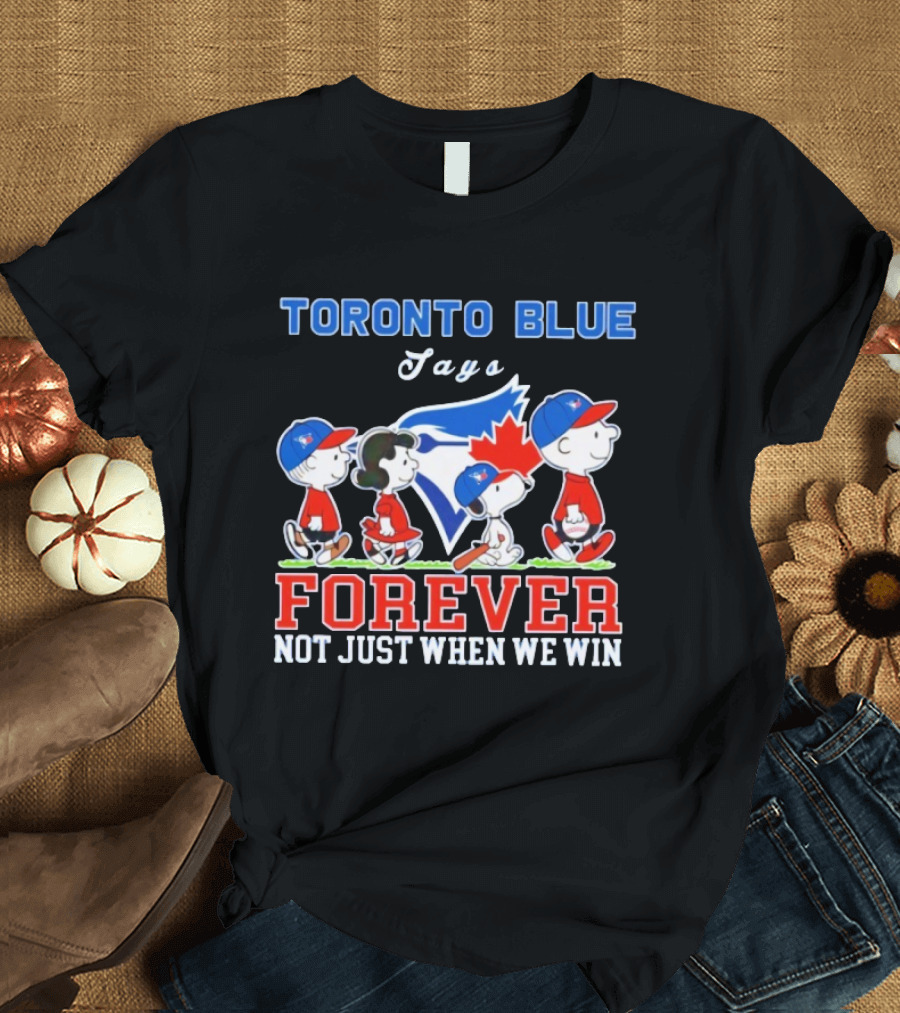 Snoopy Peanuts Toronto Blue Jays Forever Not Just When We Win Charlie Brown And Friends Baseball Fan Support T-Shirt