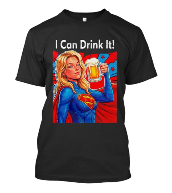 Supergirl I Can Drink It Beer Female Hero Holding T-Shirt