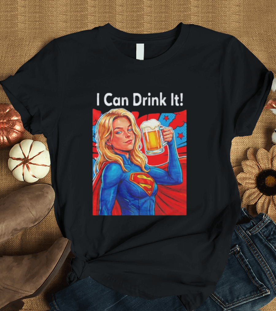 Supergirl I Can Drink It Beer Female Hero Holding T-Shirt