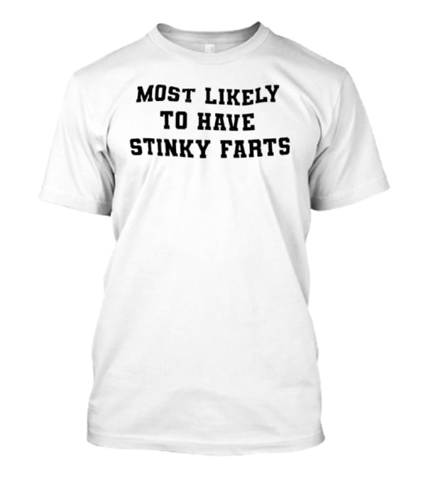 Most Likely To Have Stinky Farts Funny Humor T-Shirt