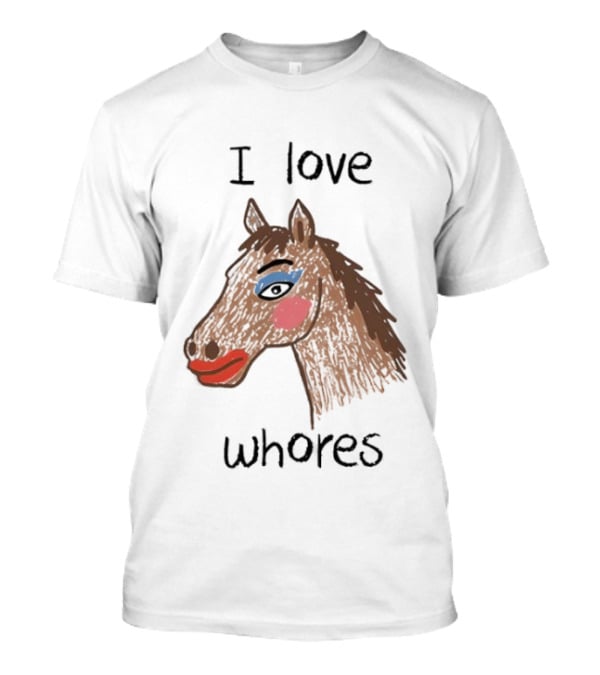 I Love Whores Funny Horse Parody Drawing T-Shirt