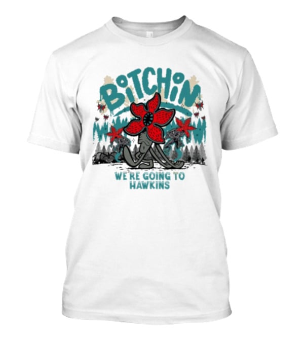 Stranger Things Bitchin We’re Going To Hawkins T-Shirt