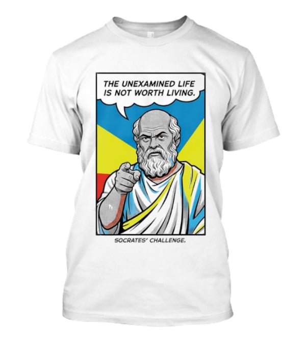 Socrates Challenge The Unexamined Life Is Not Worth Living Philosophy T-Shirt