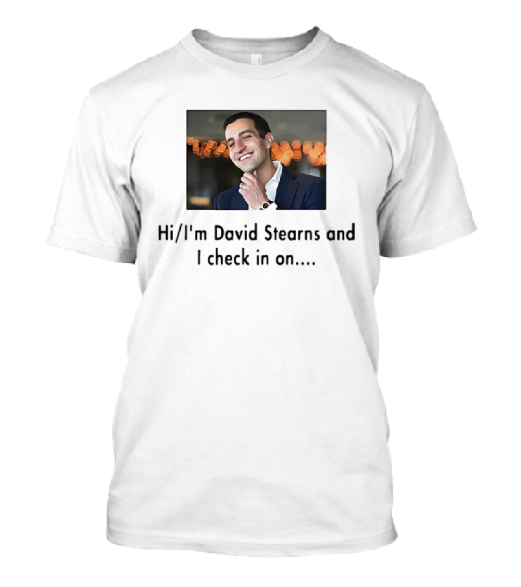 Hi I’m David Stearns And I Check In On T-Shirt
