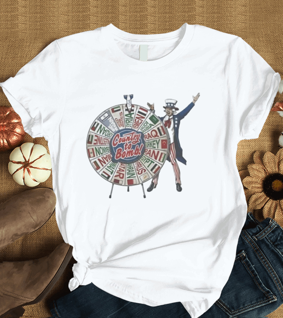 Uncle Sam Country To Bomb Wheel Syria Iran Iraq Turkey Spin T-Shirt