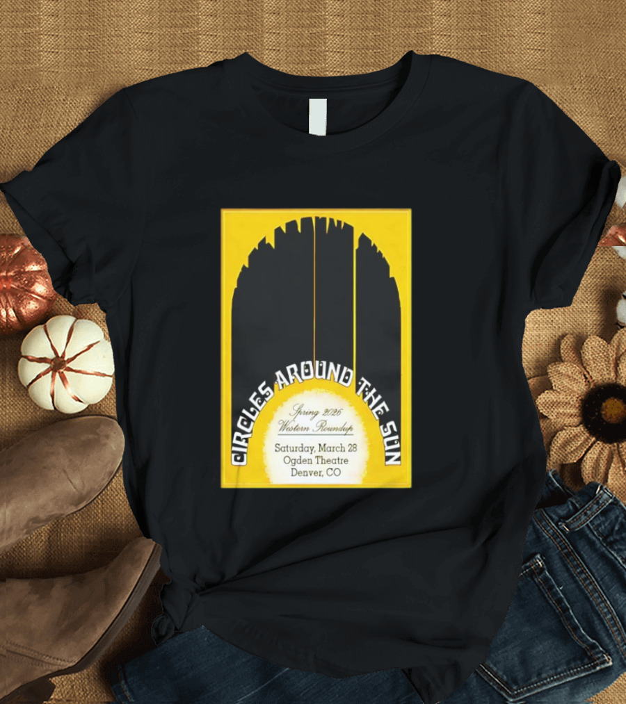 Circles Around The Sun Spring 2026 Western Roundup March 28 Ogden Theatre Denver CO T-Shirt