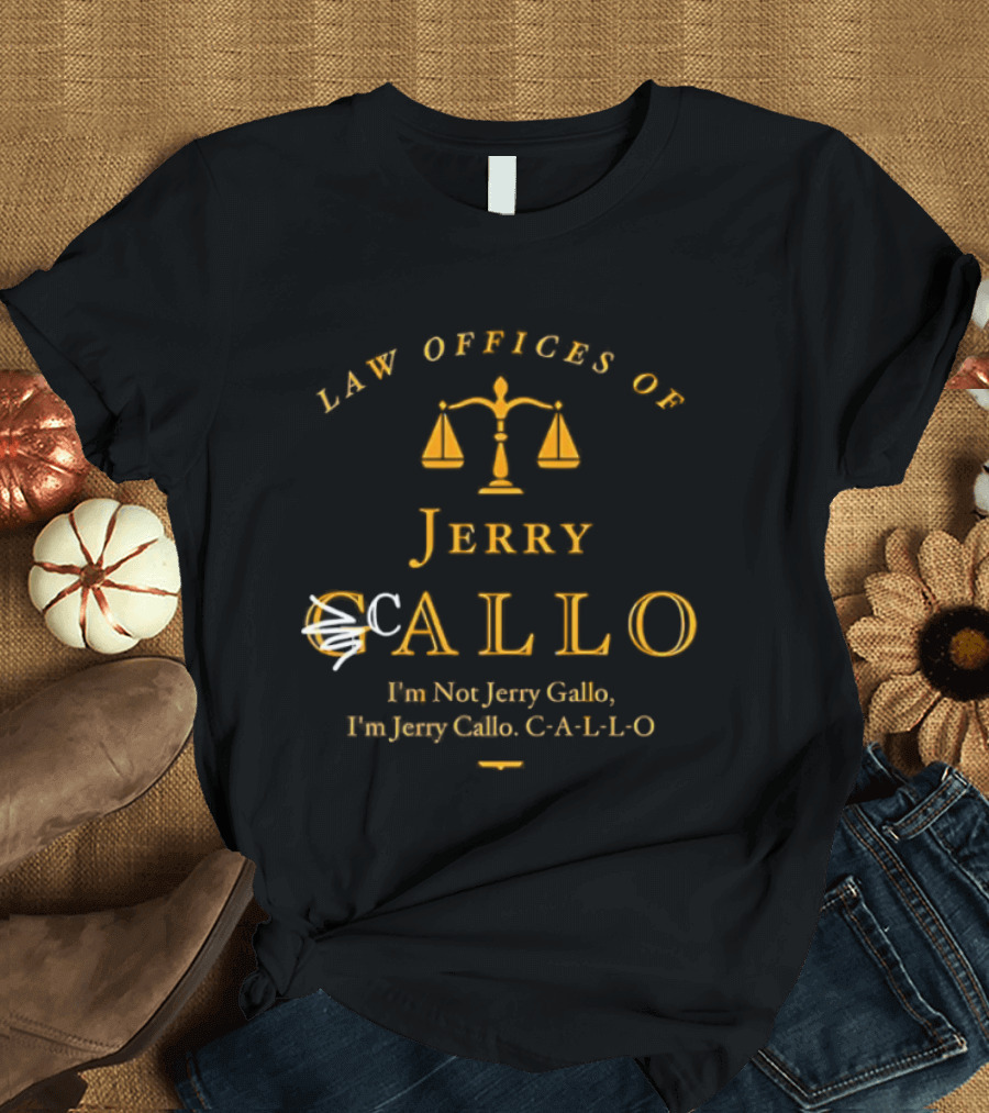 Law Offices Of Jerry Callo Hon Jerry Gallo Fun Jerry C A L L O Scales Of Justice T-Shirt
