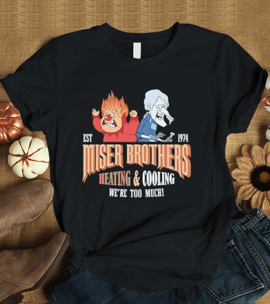 Miser Brothers Heating & Cooling We're Too Much Est 1974 T-Shirt