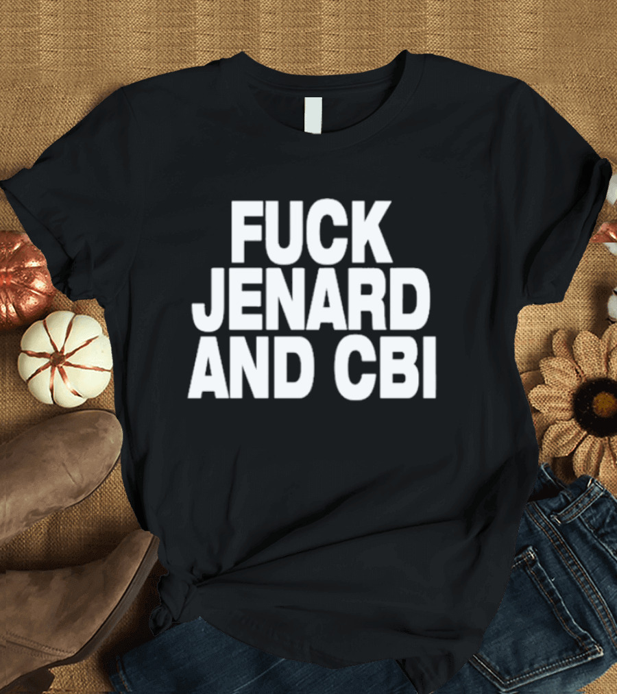Fuck Jenard And CBI T-Shirt