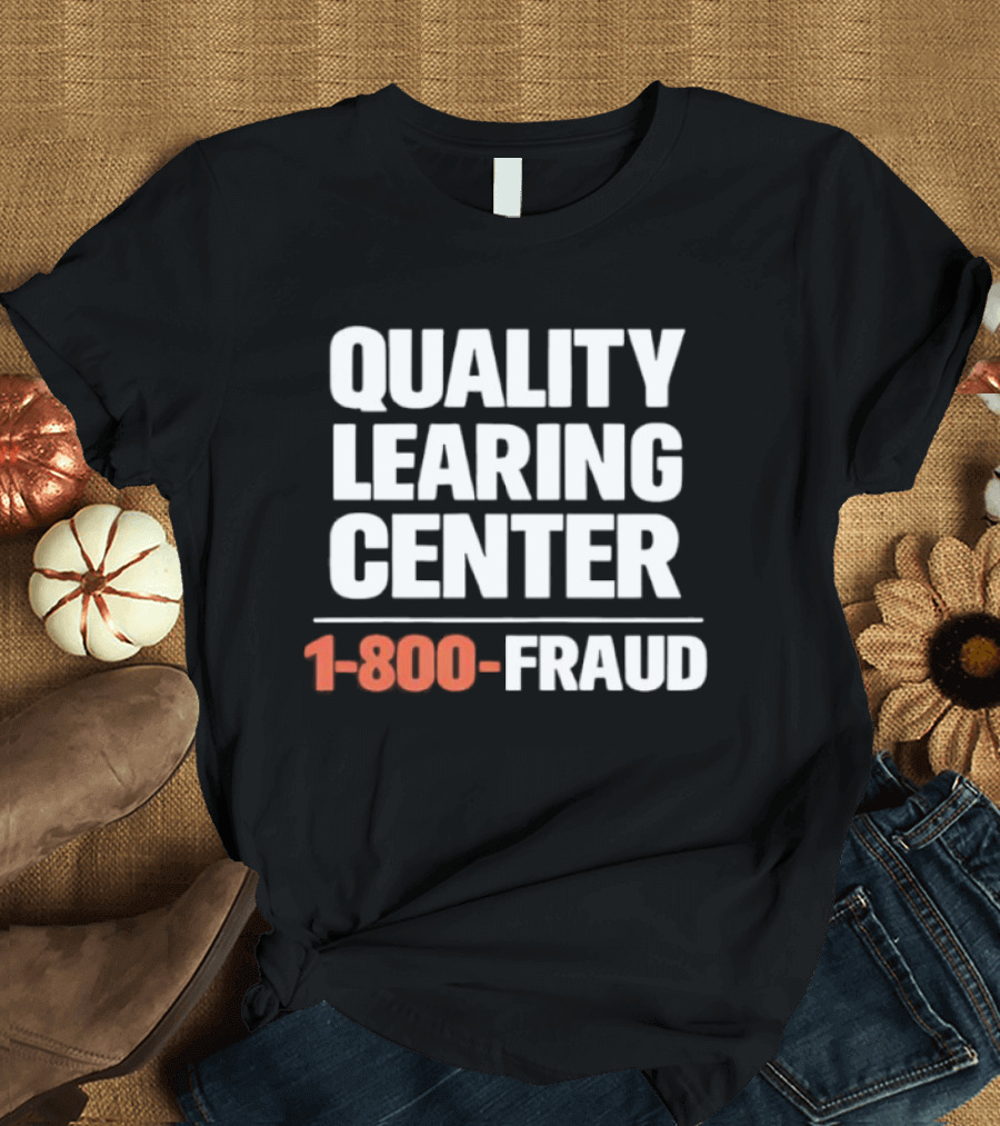 Quality Learning Center 1 800 Fraud T-Shirt