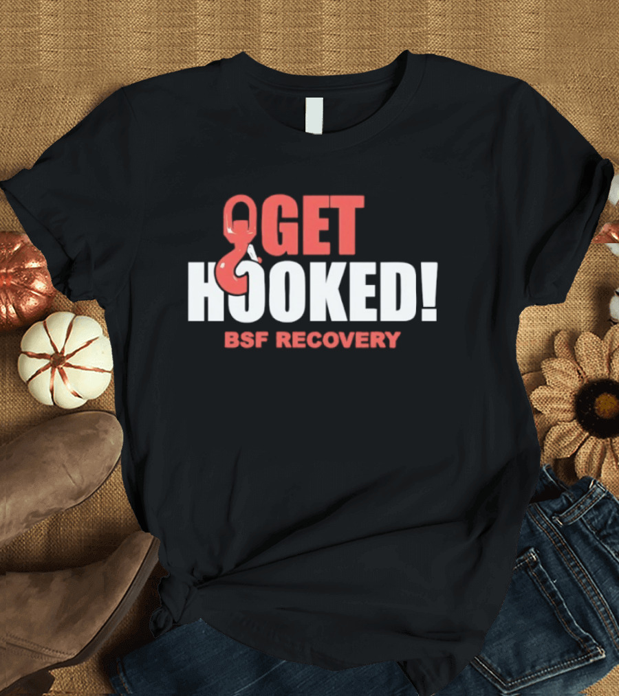 Get Hooked BSF Recovery T-Shirt